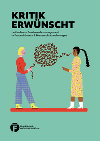 Handreichung "Kritik erwünscht" Titelseite Handreichung "Kritik erwünscht": Grüne Hintergrund;Eine Frau (rechts) hebt den Zeigefinger und blickt aufgebracht. Aus ihrem Mund kommt ein verworrener Faden, dessen anderes Ende vom Finger eine anderen Frau, links, aufgegriffen wird. Diese geht einen Schritt auf die Frau rechts zu.